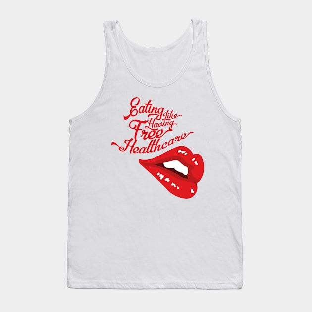 Eating Like Having Free Healthcare - Hungry Lips (v2) Tank Top by bluerockproducts